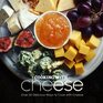 Cooking with Cheese Over 50 Delicious Ways to Cook with Cheese