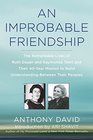 An Improbable Friendship The Remarkable Lives of Ruth Dayan and Raymonda Tawil and Their 40Year Mission to Build Understanding Between Their Peoples