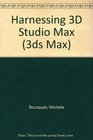 Harnessing 3D Studio Max
