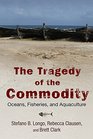 The Tragedy of the Commodity Oceans Fisheries and Aquaculture
