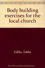 BODY BUILDING EXERCISES FOR THE LOCAL CHURCH