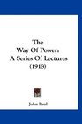 The Way Of Power A Series Of Lectures