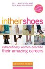 In Their Shoes Extraordinary Women Describe Their Amazing Careers