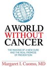 A World Without Cancer The Making of a New Cure and the Real Promise of Prevention