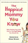 The Happiest Mommy You Know Why Putting Your Kids First Is the LAST Thing You Should Do