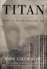 Titan  The Life of John D Rockefeller Sr