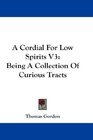 A Cordial For Low Spirits V3 Being A Collection Of Curious Tracts