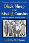 Black Sheep and Kissing Cousins How Our Family Stories Shape Us