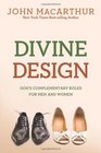 Divine Design God's Complementary Roles for Men and Women