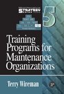 Maintenance Strategy Series Volume 5  Training Programs for Maintenance Organizations