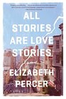 All Stories Are Love Stories A Novel