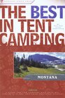 The Best in Tent Camping: Montana: A Guide for Car Campers Who Hate RVs, Concrete Slabs, and Loud Portable Stereos (Best in Tent Camping - Menasha Ridge)