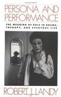 Persona and Performance The Meaning of Role in Drama Therapy and Everyday Life