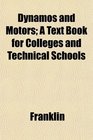 Dynamos and Motors A Text Book for Colleges and Technical Schools