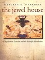 The Jewel House Elizabethan London and the Scientific Revolution