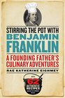 Stirring the Pot with Benjamin Franklin A Founding Father's Culinary Adventures