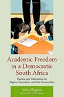Academic Freedom in a Democratic South Africa Essays and Interviews on Higher Education and the Humanities