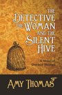The Detective the Woman and the Silent Hive A Novel of Sherlock Holmes