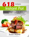 Instant Pot Cookbook The Best 618 Instant Pot Recipes You'll Ever Eat Fast Easy and Delicious Recipes for Health and Rapid Fat Loss with Nutritional Facts for Every Recipe