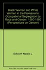 Black Women and White Women in the Professions Occupational Segregation by Race and Gender 19601980
