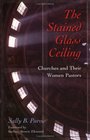 The StainedGlass Ceiling Churches and Their Women Pastors
