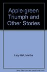 The AppleGreen Triumph and Other Stories