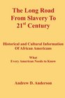 The Long Road From Slavery To 21st Century Historical and Cultural Information Of African Americans What Every American Needs to Know