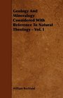 Geology And Mineralogy Considered With Reference To Natural Theology  Vol I