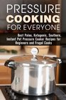 Pressure Cooking for Everyone Best Paleo Ketogenic Southern Instant Pot Pressure Cooker Recipes for Beginners and Frugal Cooks