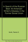 In Search of the Russian Bear An American Writer's Odyssey in the Former Soviet Union