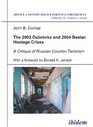 The 2002 Dubrovka and 2004 Beslan Hostage Crises A Critique of Russian CounterTerrorism