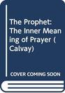 THE PROPHET THE INNER MEANING OF PRAYER