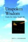 Unspoken Wisdom Truths My Father Taught Me