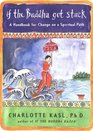 If the Buddha Got Stuck A Handbook for Change on a Spiritual Path