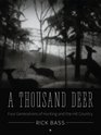 A Thousand Deer Four Generations of Hunting and the Hill Country