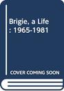 Brigie a Life 19651981