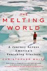 The Melting World: A Journey Across America's Vanishing Glaciers