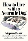 How to Live With a Neurotic Dog