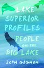 Lake Superior Profiles People on the Big Lake