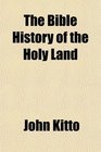 The Bible History of the Holy Land