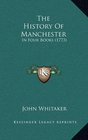 The History Of Manchester In Four Books