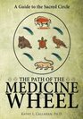 The Path of the Medicine Wheel: A Guide to the Sacred Circle