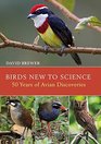 Birds New to Science Fifty Years of Avian Discoveries