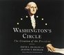 Washington's Circle The Creation of the President