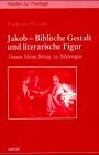 Jakob Biblische Gestalt und literarische Figur  Thomas Manns Beitrag zur Bibelexegese