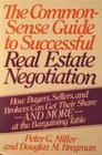 The CommonSense Guide to Successful Real Estate Negotiation How Buyers Sellers and Brokers Can Get Their ShareAnd MoreA the Bargaining Table