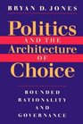Politics and the Architecture of Choice  Bounded Rationality and Governance