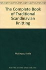 The Complete Book of Traditional Scandinavian Knitting