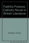 Faithful Fictions The Catholic Novel in British Literature