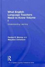 What English Language Teachers Need to Know Volume I Understanding Learning